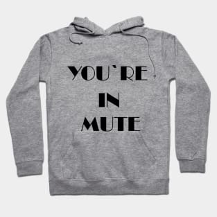 you re in mute Hoodie